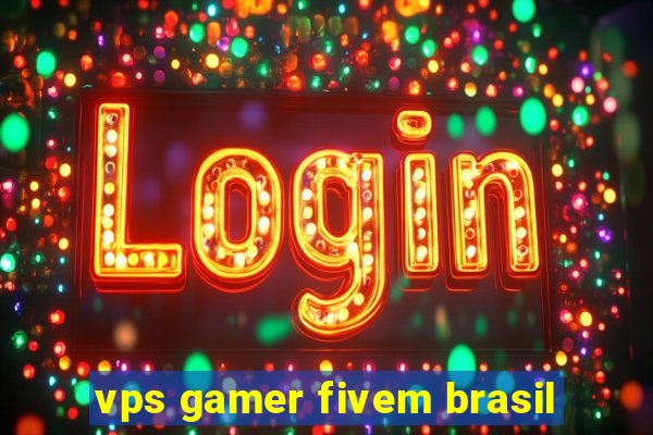 vps gamer fivem brasil